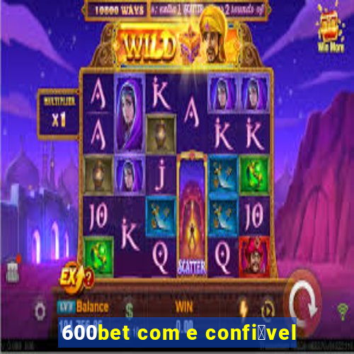 600bet com e confi谩vel